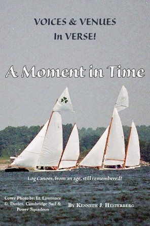 Voices and Venues in Verse: A Moment in Time by Kenneth J Hesterberg 9781628064070