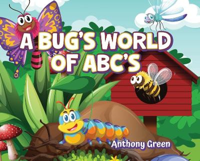 A Bug's World of ABC's by Anthony Green 9798822928510