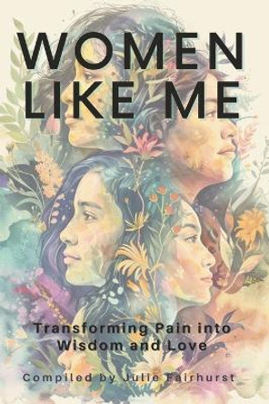 Women Like Me: Transforming Pain Into Wisdom and Love by Melodie Dewsbury 9781990639234
