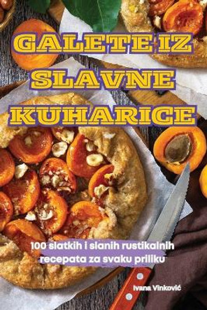 Galete Iz Slavne Kuharice by Ivana Vinkovic 9781836238188