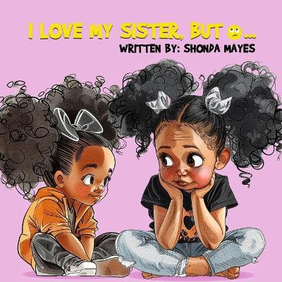 I Love My Sister, but... by Shonda Mayes 9798986007458