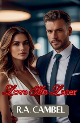 Love Me Later by R a Cambel 9798224009589