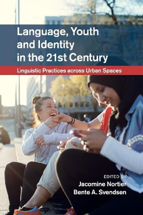 Language, Youth and Identity in the 21st Century: Linguistic Practices across Urban Spaces by Jacomine Nortier 9781108718738
