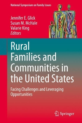 Rural Families and Communities in the United States: Facing Challenges and Leveraging Opportunities by Jennifer E. Glick 9783030376888