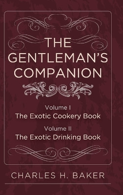 The Gentleman's Companion: Complete Edition by Charles Henry Baker 9781626541252
