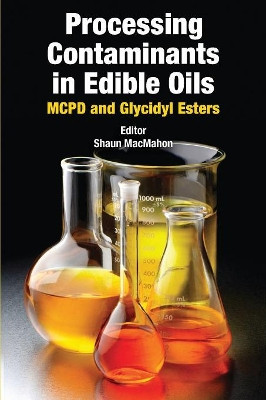 Processing Contaminants in Edible Oils: MCPD and Glycidyl Esters by  9780128103814