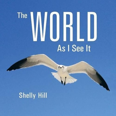 The World as I See It by Shelly Hill 9781462405589