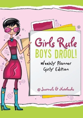 Girls Rule, Boys Drool! Weekly Planner Girly Edition by @Journals Notebooks 9781683269670