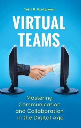 Virtual Teams: Mastering Communication and Collaboration in the Digital Age by Terri R. Kurtzberg 9781440828379