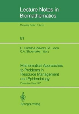 Mathematical Approaches to Problems in Resource Management and Epidemiology: Proceedings of a Conference held at Ithaca, NY, Oct. 28-30, 1987 by Carlos Castillo-Chavez 9783540518204