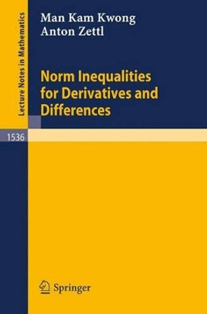 Norm Inequalities for Derivatives and Differences by Man K. Kwong 9783540563877