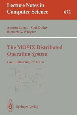 The MOSIX Distributed Operating System: Load Balancing for UNIX by Amnon Barak 9783540566632