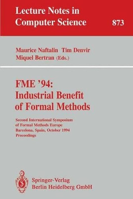 FME '94: Industrial Benefit of Formal Methods: Second International Symposium of Formal Methods Europe, Barcelona, Spain, October 24 - 28, 1994. Proceedings by Maurice Naftalin 9783540585558