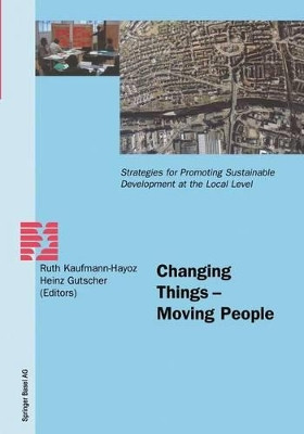 Changing Things - Moving People: Strategies for Promoting Sustainable Development at the Local Level by Ruth Kaufmann-Hayoz 9783764362522