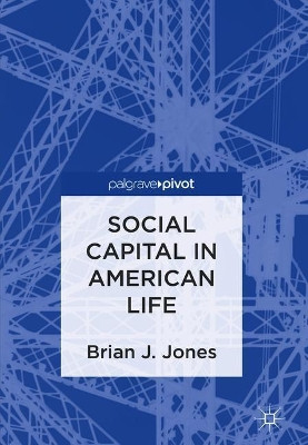 Social Capital in American Life by Brian J. Jones 9783319911793