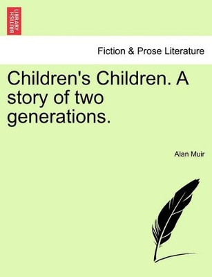 Children's Children. a Story of Two Generations. Third Volume. by Alan Muir 9781240900770