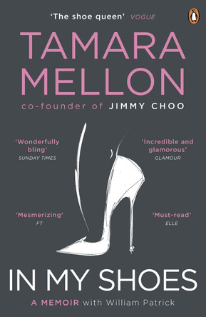 In My Shoes: 'Pure Danielle Steel, with added MBA. Wonderfully bling' Sunday Times by Tamara Mellon