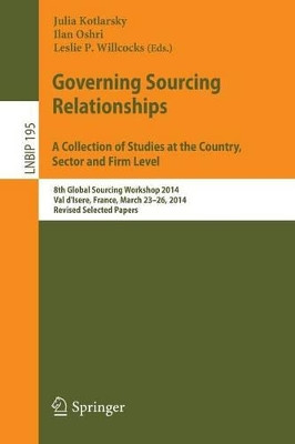 Governing Sourcing Relationships. A Collection of Studies at the Country, Sector and Firm Level: 8th Global Sourcing Workshop 2014, Val d'Isere, France, March 23-26, 2014, Revised Selected Papers by Julia Kotlarsky 9783319113661