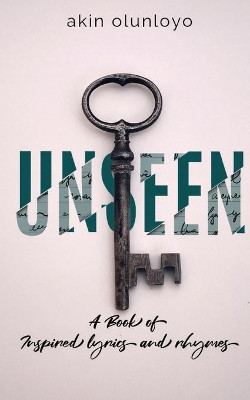 Unseen: A Book of Inspired Lyrics and Rhymes by Akin Olunloyo 9781912896271