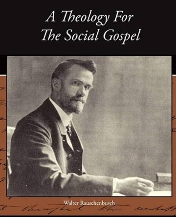 A Theology for the Social Gospel by Walter Rauschenbusch 9781438527963