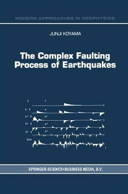 The Complex Faulting Process of Earthquakes by J. Koyama 9789048148295