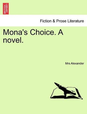 Mona's Choice. a Novel. by Mrs Alexander 9781241486815