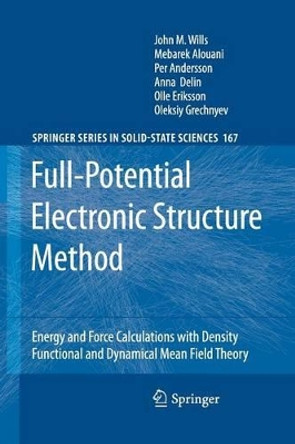 Full-Potential Electronic Structure Method: Energy and Force Calculations with Density Functional and Dynamical Mean Field Theory by John M. Wills 9783642266249