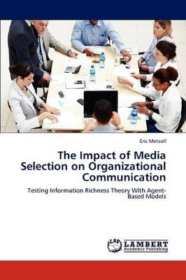 The Impact of Media Selection on Organizational Communication by Eric Metcalf 9783845476049