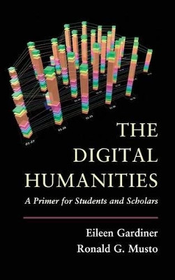 The Digital Humanities: A Primer for Students and Scholars by Eileen Gardiner 9781107013193