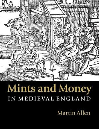 Mints and Money in Medieval England by Martin Allen 9781107564985