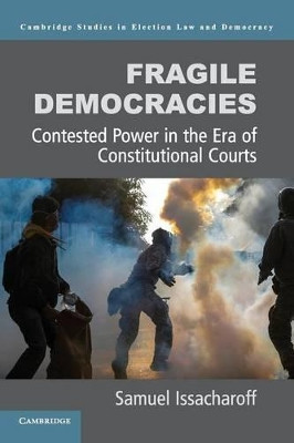 Fragile Democracies: Contested Power in the Era of Constitutional Courts by Samuel Issacharoff 9781107654549