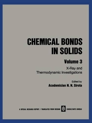 Chemical Bonds in Solids: Volume 3: X-Ray and Thermodynamic Investigations by N. N. Sirota 9781468416886