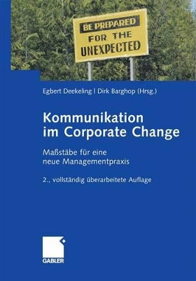 Kommunikation im Corporate Change: Massstabe fur eine Neue Managementpraxis: 2009 by Egbert Deekeling 9783834946485