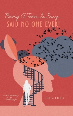 Being A Teen Is Easy...Said No One Ever!: overcoming challenge by Bella Hachey 9781039144958