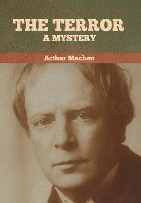 The Terror: A Mystery by Arthur Machen 9781636372631