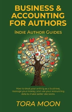 Business and Accounting for Authors by Tora Moon 9781946132208