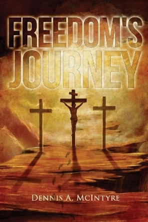 Freedom's Journey by Dennis McIntyre 9781957114125