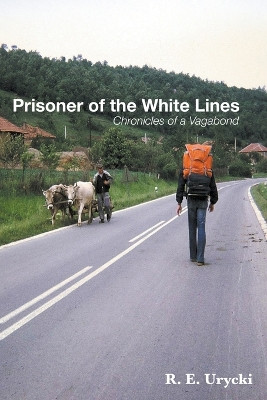 Prisoner of the White Lines: Chronicles of a Vagabond by R E Urycki 9798201796495