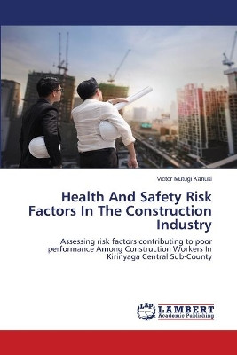 Health And Safety Risk Factors In The Construction Industry by Victor Mutugi Kariuki 9786203462746
