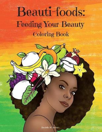 Beauti-foods: Feeding Your Beauty Coloring Book by Danielle Jackson 9781736156667