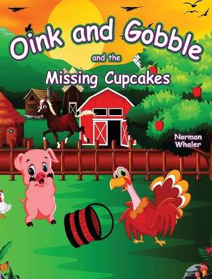 Oink and Gobble and the Missing Cupcakes by Norman Whaler 9781948131476