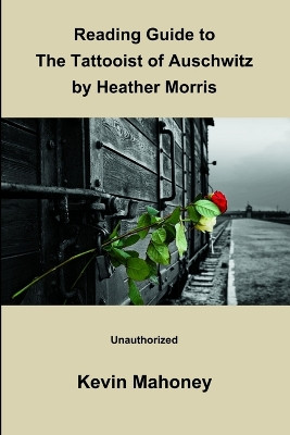 Reading Guide to The Tattooist of Auschwitz by Heather Morris (Unauthorized) by Kevin Mahoney 9781908375384