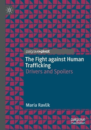 The Fight against Human Trafficking: Drivers and Spoilers by Maria Ravlik 9783030332068