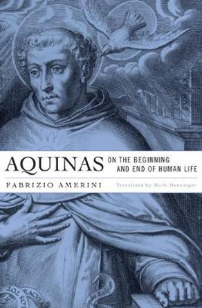 Aquinas on the Beginning and End of Human Life by Fabrizio Amerini