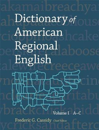 Dictionary of American Regional English: Volume I: A-C by Frederic G. Cassidy