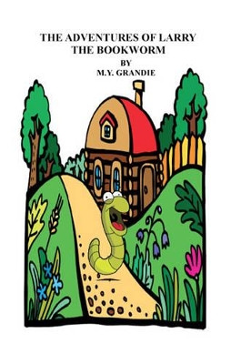 The Adventures of Larry the Bookworm by M. Y. Grandie 9781784561949