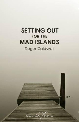 Setting Out for the Mad Islands by Roger Caldwell 9781910323427
