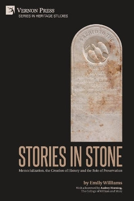 Stories in Stone: Memorialization, the Creation of History and the Role of Preservation by Emily Williams 9781648891625