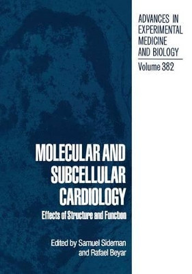 Molecular and Subcellular Cardiology: Effects of Structure and Function by S. Sideman 9781461357728
