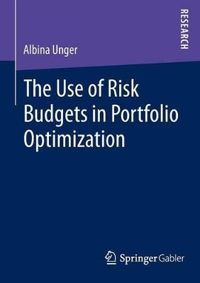 The Use of Risk Budgets in Portfolio Optimization by Albina Unger 9783658072582
